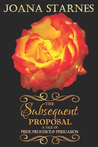 9781492874881: The Subsequent Proposal: ~ A Tale of Pride, Prejudice & Persuasion ~