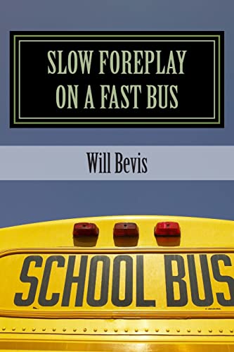 Stock image for Slow Foreplay on a Fast Bus: What Your Pre-Teens May Be Doing on Those Long School Trips. for sale by THE SAINT BOOKSTORE