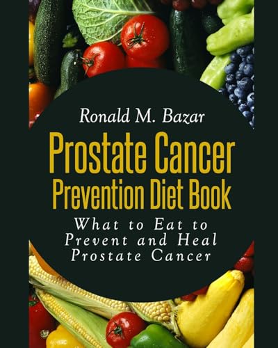 Stock image for Prostate Cancer Prevention Diet Book: What to Eat to Prevent and Heal Prostate Cancer for sale by Half Price Books Inc.