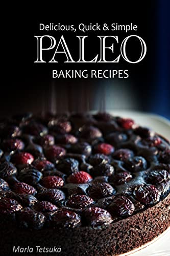 Beispielbild fr Paleo Baking Recipes - Delicious, Quick & Simple Paleo Recipes zum Verkauf von THE SAINT BOOKSTORE