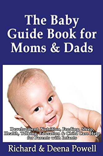 Stock image for The Baby Guide Book for Moms & Dads: Development, Nutrition, Feeding, Sleep, Health, Talking, Education & Child Care Help for Parents - Infants, Baby First Year & Beyond for sale by California Books
