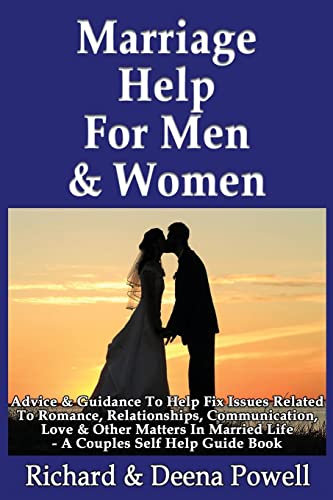 Stock image for Marriage Help For Men & Women: Advice & Guidance To Help Fix Issues Related To Romance, Relationships, Communication, Love & Other Matters In Married Life - A Couples Self Help Guide Book for sale by California Books