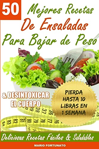 9781492889526: 50 Mejores Recetas de Ensaladas Para Bajar de Peso y Desintoxicar el Cuerpo: Deliciosas Recetas Faciles y Saludables