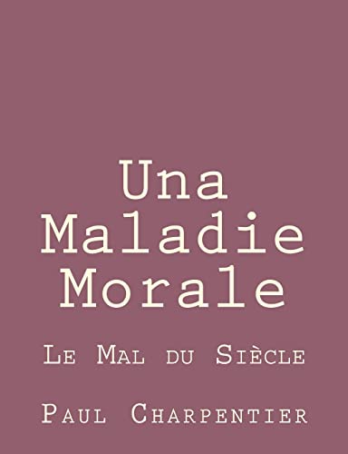 Stock image for Una Maladie Morale: Le Mal du Siecle for sale by THE SAINT BOOKSTORE