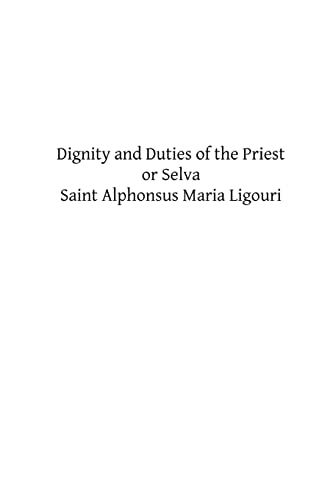 Stock image for Dignity and Duties of the Priest or Selva: A Collection of Materials for Ecclesiastical Retreats. Rule of Life and Spiritual Rules for sale by Lucky's Textbooks
