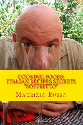 9781492895022: Cooking Foods: Italian Recipes Secrets "Soffritto" (Al Dente Kitchen Italian Cooking Secrets)