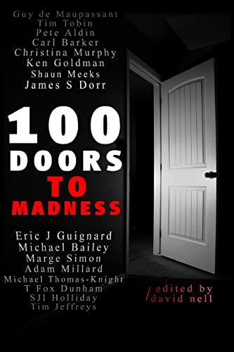 Stock image for 100 Doors To Madness: One hundred of the very best tales of short form terror by modern authors of the macabre. for sale by Discover Books