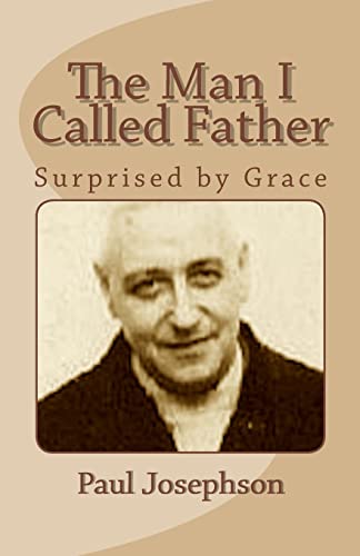 Stock image for The Man I Called Father: Surprised by Grace for sale by THE SAINT BOOKSTORE