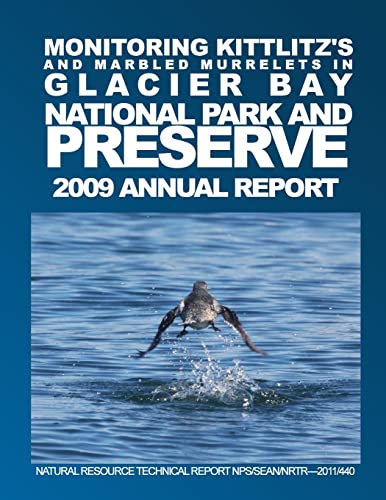 9781492897811: Monitoring Kittlitz's and Marbled Murrelets in Glacier Bay National Park and Preserve 2009 Annual Report Natural Resource Technical Report NPS/SEAN/NRTR-2011/440