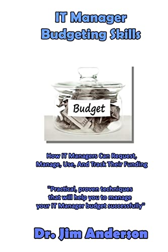 Stock image for IT Manager Budgeting Skills: How IT Managers Can Request, Manage, Use, And Track Their Funding for sale by THE SAINT BOOKSTORE