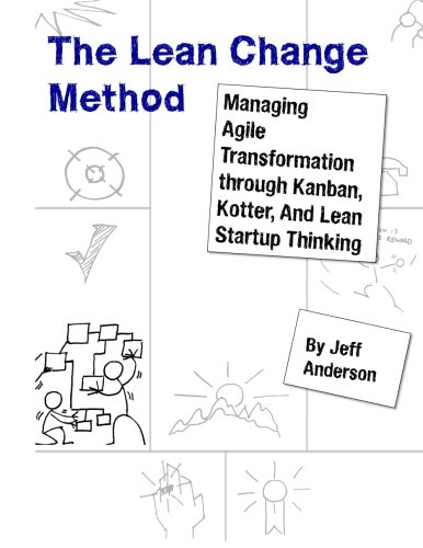 Beispielbild fr The Lean Change Method: Managing Agile Organizational Transformation Using Kanban, Kotter, and Lean Startup Thinking zum Verkauf von BooksRun