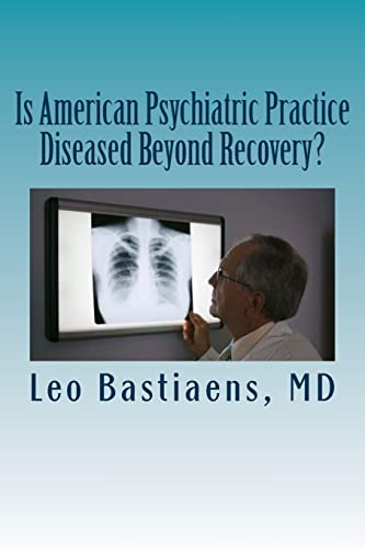 9781492913436: Is American Psychiatric Practice Diseased Beyond Recovery?
