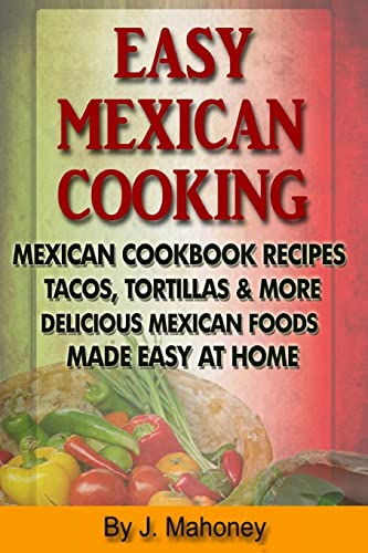 Imagen de archivo de Easy Mexican Cooking: Mexican Cooking Recipes Made Simple At Home a la venta por ThriftBooks-Dallas