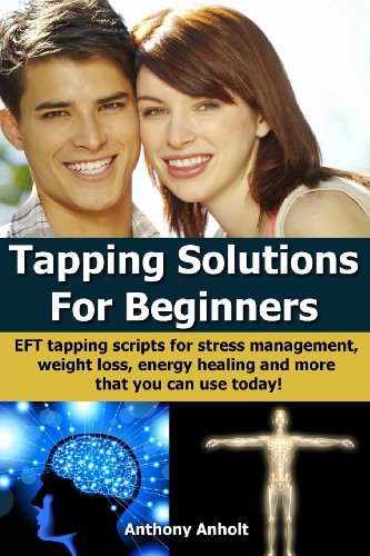 Stock image for Tapping Solutions for Beginners: Eft Tapping Scripts for Stress Management, Weight Loss, Energy Healing and Many More (Inspired by Nick Ortner, Gary C for sale by ThriftBooks-Atlanta