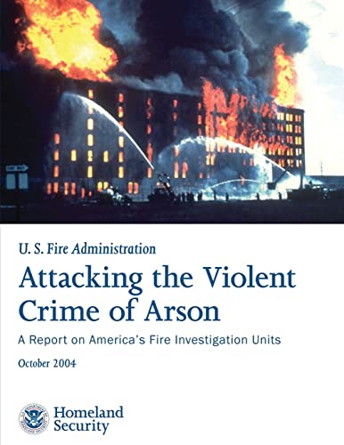 Beispielbild fr Attacking the Violent Crime of Arson: A Report on America's Fire Investigation Units (U.S. Fire Administration) zum Verkauf von Buchpark