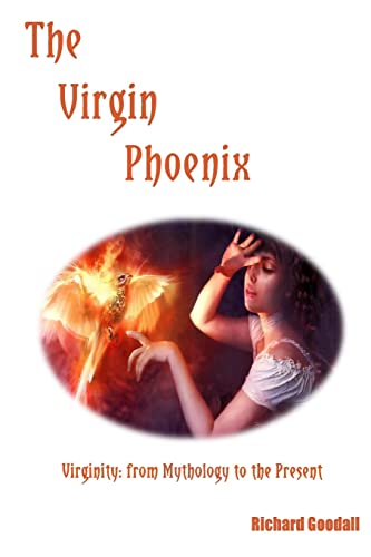 9781492932178: The Virgin Phoenix: Virginity: from Mythology to the Present