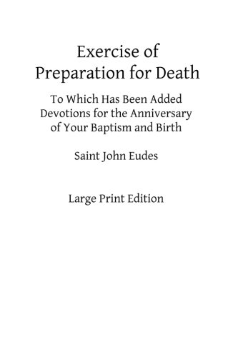 Stock image for Exercise of Preparation for Death: To Which Has Been Added Devotions for the Anniversary of Your Baptism and Birth for sale by Revaluation Books