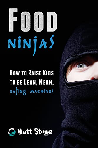 Stock image for Food Ninjas: How to Raise Kids to Be Lean, Mean, Eating Machines for sale by Wonder Book