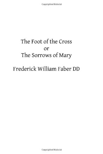Imagen de archivo de The Foot of the Cross: or The Sorrows of Mary a la venta por Revaluation Books