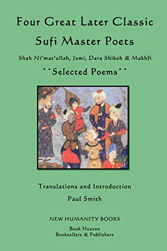9781492939221: Four Great Later Classic Sufi Master Poets: Selected Poems: Shah Ni'mat'ullah, Jami, Dara Shikoh & Makhfi