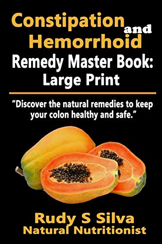 9781492939993: Constipation and Hemorrhoid Remedy Master Book: Large Print: Discover the natural remedies to keep your colon healthy and safe