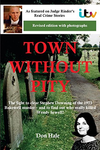 9781492941415: Town Without Pity: The Fight to Clear Stephen Downing of the Bakewell Murder: The Battle to Clear Stephen Downing of the 1973 Bakewell Murder (Revised edition)