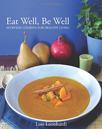 Beispielbild fr Eat Well, Be Well - Ayurveda Cooking for Healthy Living: A Wellness Cookbook Based on the Principles of Ayurveda zum Verkauf von Half Price Books Inc.