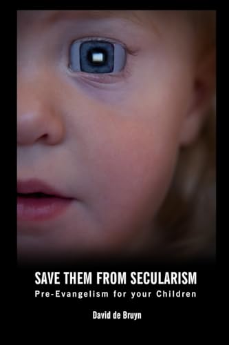 Beispielbild fr Save Them From Secularism: Pre-Evangelism For Your Children zum Verkauf von WorldofBooks