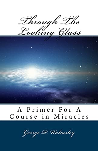 Imagen de archivo de Through The Looking Glass: A Primer For A Course in Miracles a la venta por THE SAINT BOOKSTORE
