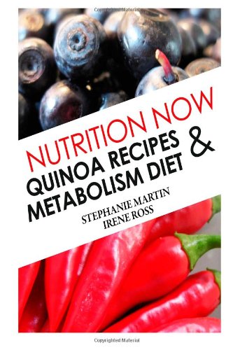 9781492952473: Nutrition Now: Quinoa Recipes and Metabolism Diet