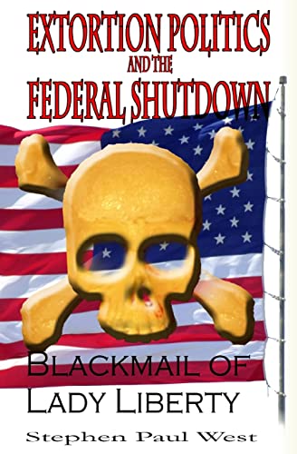 Beispielbild fr Extortion Politics and the Federal Shutdown: Blackmail of Lady Liberty zum Verkauf von THE SAINT BOOKSTORE