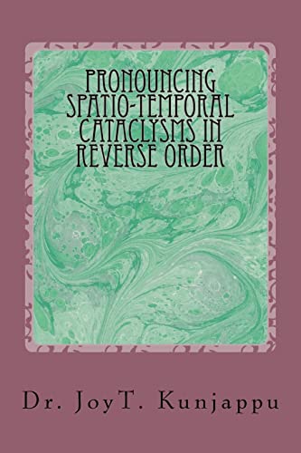 9781492970903: Pronouncing Spatio-Temporal Cataclysms In Reverse Order (Collected Poems)