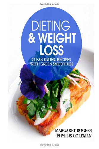 9781492972044: Dieting and Weight Loss: Clean Eating Recipes with Green Smoothies