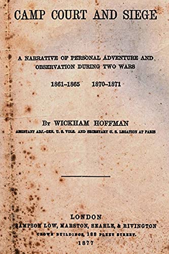 Beispielbild fr Camp Court and Siege: A Narrative of Personal Adventure and Observation During Two Wars 1861-1865 1870-1871 zum Verkauf von THE SAINT BOOKSTORE