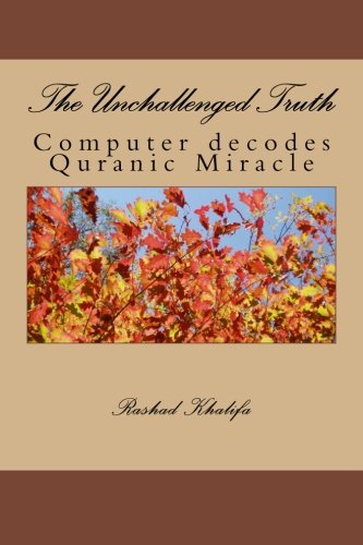 Beispielbild fr The Unchallenged Truth: Computer decodes Quranic Miracle zum Verkauf von Revaluation Books