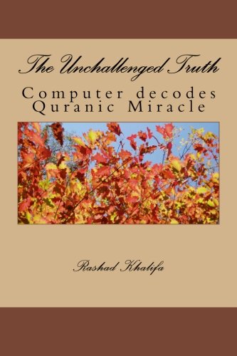 9781492978039: The Unchallenged Truth: Computer decodes Quranic Miracle
