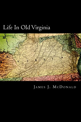 9781492980834: Life In Old Virginia: A Description Of Virginia. More Particularly The Tidewater Section, Narrating Many Incidents Relating To The Manners And Customs ... States, Together With Many Humorous Stories