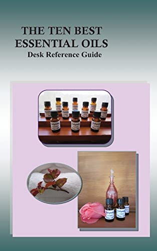 9781492983675: The Ten Best Essential Oils: Desk Reference Guide