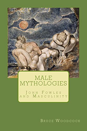 9781492984849: Male Mythologies: John Fowles and Masculinity