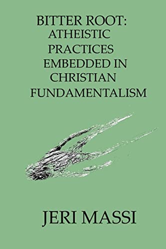 Beispielbild fr Bitter Root: Atheistic Practices Embedded in Christian Fundamentalism zum Verkauf von ThriftBooks-Atlanta