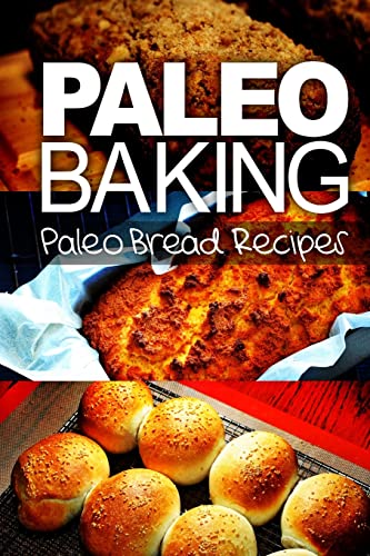 9781492994220: Paleo Baking - Paleo Bread Recipes: Amazing Truly Paleo-Friendly Bread Recipes