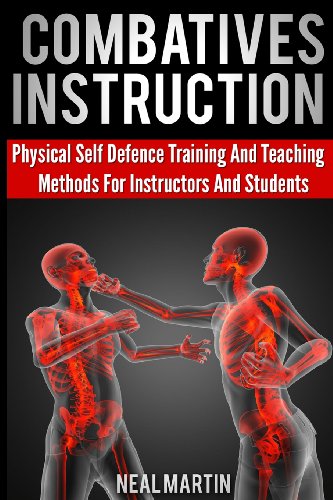 9781492996972: Combatives Instruction: Physical Self Defense Teaching And Training Methods For Instructors And Students