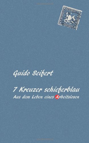 9781492997641: 7 Kreuzer schieferblau: Aus dem Leben eines Arbeitslosen