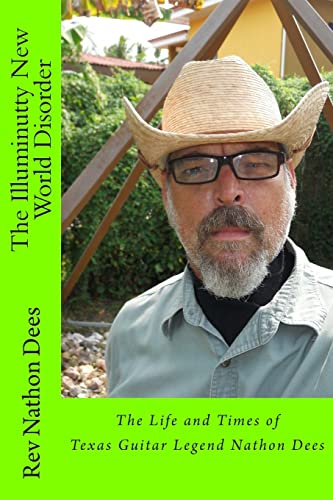 9781492998136: The Illuminutty New World Disorder (The Life and times of Texas Guitar Legend Nathon Dees)