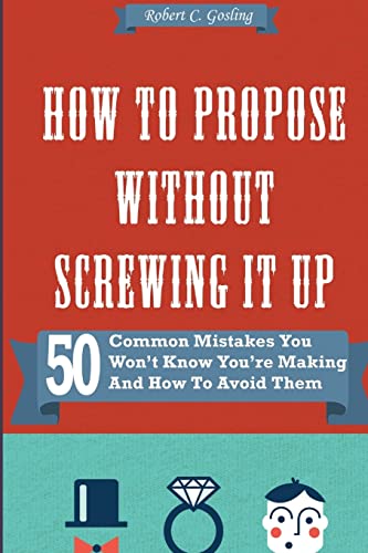 Stock image for How to Propose Without Screwing It Up: 50 Common Mistakes You Wont Know Youre Making and How to Avoid Them for sale by Goodwill