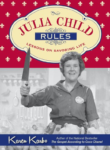 9781493001057: Julia Child Rules: Lessons on Savoring Life