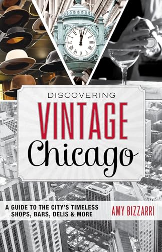 Beispielbild fr Discovering Vintage Chicago: A Guide to the City  s Timeless Shops, Bars, Delis & More zum Verkauf von Half Price Books Inc.