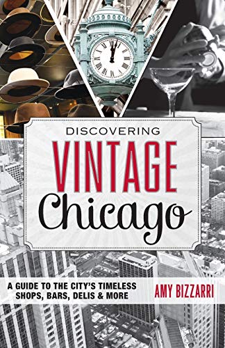 Stock image for Discovering Vintage Chicago : A Guide to the City's Timeless Shops, Bars, Delis and More for sale by Better World Books