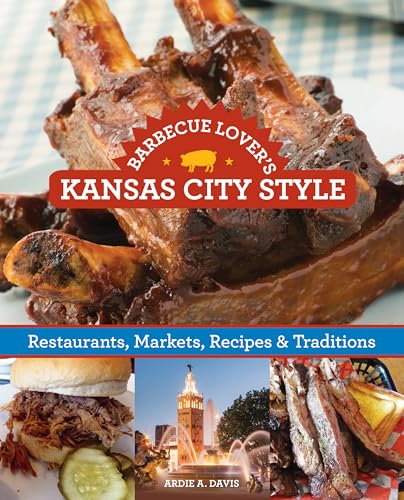 9781493001583: Barbecue Lover's Kansas City Style: Restaurants, Markets, Recipes & Traditions