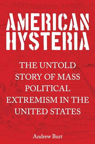 Imagen de archivo de American Hysteria : The Untold Story of Mass Political Extremism in the United States a la venta por Better World Books